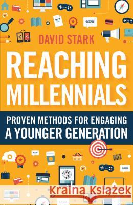 Reaching Millennials: Proven Methods for Engaging a Younger Generation David Stark 9780764217234 Bethany House Publishers - książka