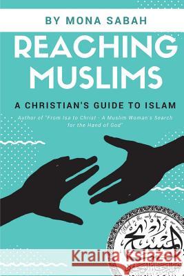 Reaching Muslims: A Christian's Guide to Islam Mona Sabah 9780998637815 Gethsemane Press - książka