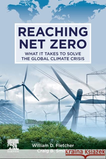 Reaching Net Zero: What It Takes to Solve the Global Climate Crisis Craig B. Smith William D. Fletcher 9780128233665 Elsevier - książka