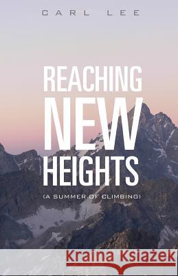 Reaching New Heights Carl Lee 9781628390339 Xulon Press - książka