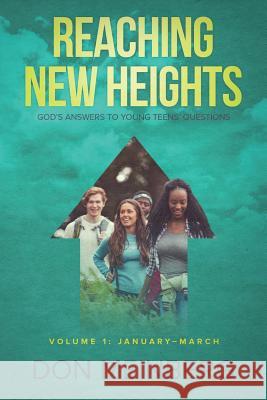 Reaching New Heights: God's Answers to Young Teens' Questions Volume 1: January-March Don Meinberg 9781632962478 Lucid Books - książka