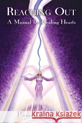 Reaching Out: A Manual for Healing Hearts Nadeau, Pamela J. 9780595227952 Writers Club Press - książka