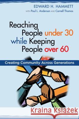 Reaching People under 30 while Keeping People over 60: Creating Community Across Generations Hammett, Edward H. 9780827233041 TCP Books - książka