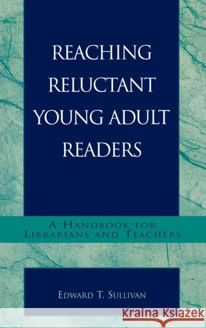 Reaching Reluctant Young Adult Readers: A Handbook for Librarians and Teachers Sullivan, Edward T. 9780810843431 Scarecrow Press, Inc. - książka