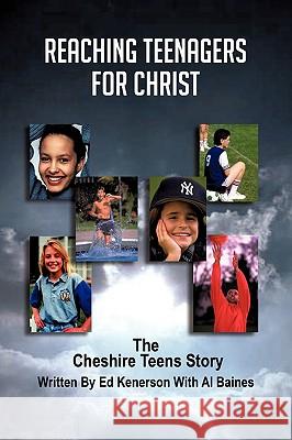 Reaching Teenagers For Christ: The Cheshire Teens Story Ed Kenerson, Al Baines 9781606475133 Xulon Press - książka