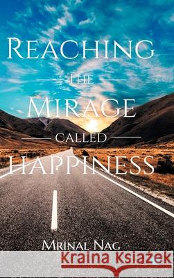 Reaching the Mirage called Happiness Nag, Mrinal 9789390432448 Blue Rose Publishers - książka