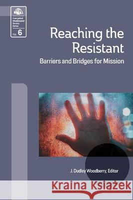 Reaching the Resistant: Barriers and Bridges for Mission J Dudley Woodberry 9781645085195 William Carey Library Publishers - książka