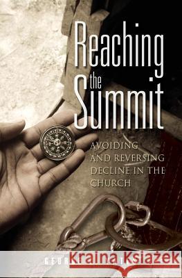 Reaching the Summit: : Avoiding & Reversing Decline in the Church George L. Yates 9780998885223 Sonc.A.R.E. Ministries - książka