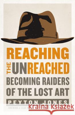 Reaching the Unreached: Becoming Raiders of the Lost Art Peyton Jones 9780310531104 Zondervan - książka