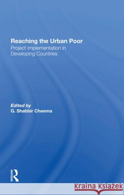 Reaching the Urban Poor: Project Implementation in Developing Countries G. Shabbir Cheema 9780367300517 Routledge - książka