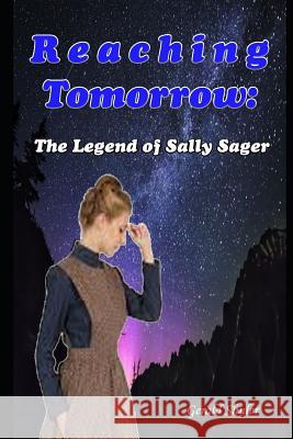 Reaching Tomorrow: The Legend of Sally Sager Gerald Shuler 9781096432760 Independently Published - książka