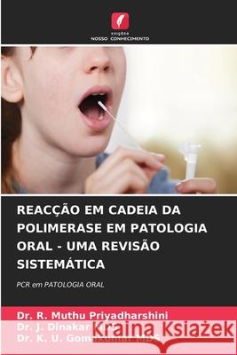 Reac??o Em Cadeia Da Polimerase Em Patologia Oral - Uma Revis?o Sistem?tica R. Muthu Priyadharshini J. Dinakar Mds K. U. Gomakumar Mds 9786207602858 Edicoes Nosso Conhecimento - książka