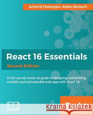 React 16 Essentials Artemij Fedosejev Adam Boduch 9781787126046 Packt Publishing - książka