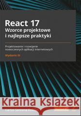 React 17. Wzorce projektowe i najlepsze.. w.3 Carlos Santana Roldn 9788328387454 Helion - książka