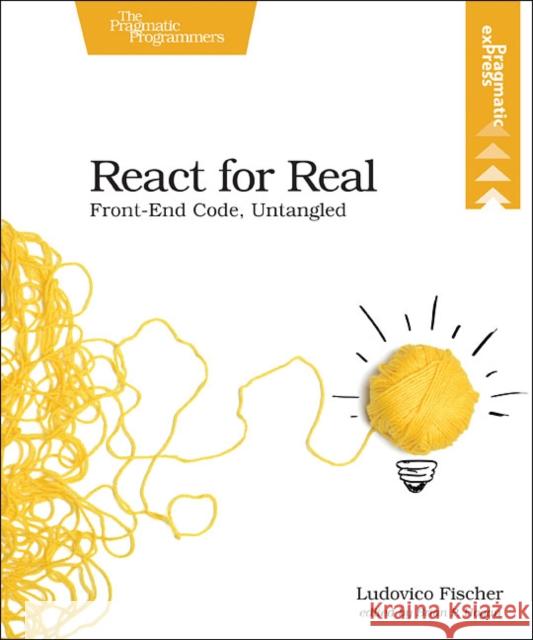 React for Real: Front-End Code, Untangled Ludovico Fischer 9781680502633 Pragmatic Bookshelf - książka