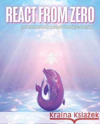React from Zero: Learn React Using the JavaScript You Already Know Nate Muray Kay Ploer 9781796672817 Independently Published - książka