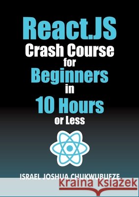 React.js Crash Course for Beginners in 10 Hours or Less Chukwubueze, Israel Joshua 9798349277702 Ekesy In-Outdoor Company - książka