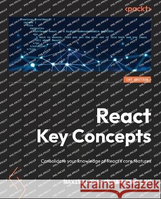 React Key Concepts: Consolidate your knowledge of React\'s core features Maximilian Schwarzm?ller 9781803234502 Packt Publishing - książka