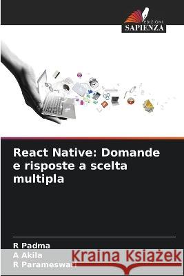 React Native: Domande e risposte a scelta multipla R. Padma A. Akila R. Parameswari 9786205873533 Edizioni Sapienza - książka