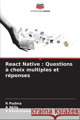 React Native: Questions ? choix multiples et r?ponses R. Padma A. Akila R. Parameswari 9786205873526 Editions Notre Savoir - książka