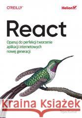 React. Opanuj do perfekcji tworzenie aplikacji... Tejas Kumar 9788328916340 OnePress / Helion - książka