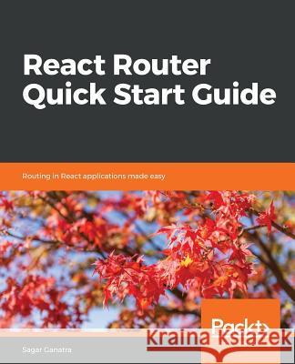 React Router Quick Start Guide Sagar Ganatra 9781789532555 Packt Publishing - książka