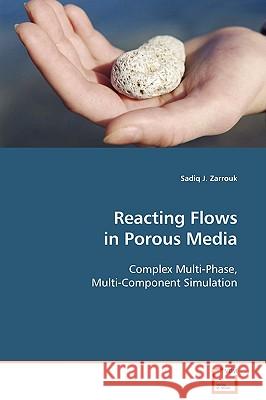 Reacting Flows in Porous Media Sadiq J. Zarrouk 9783639099850 VDM VERLAG DR. MULLER AKTIENGESELLSCHAFT & CO - książka