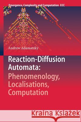 Reaction-Diffusion Automata: Phenomenology, Localisations, Computation Andrew Adamatzky 9783642435720 Springer - książka