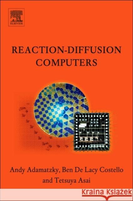 Reaction-Diffusion Computers Andrew Adamatzky Tetsuya Asai Ben De Lacy Costello 9780444520425 Elsevier Science & Technology - książka