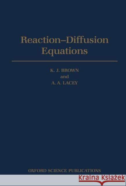 Reaction-Diffusion Equations K. J. Brown A. A. Lacey 9780198533788 Oxford University Press - książka