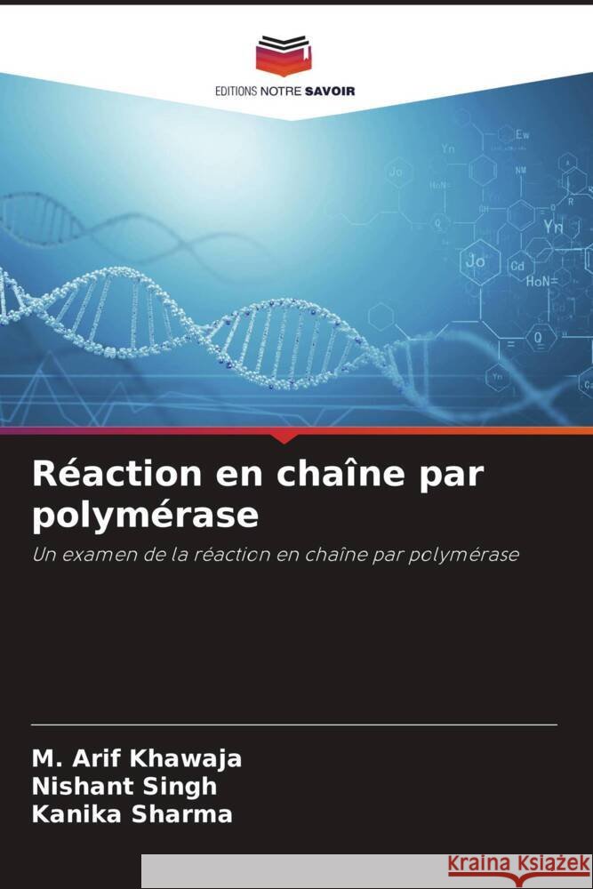 Réaction en chaîne par polymérase Khawaja, M. Arif, Singh, Nishant, Sharma, Kanika 9786204767932 Editions Notre Savoir - książka