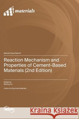 Reaction Mechanism and Properties of Cement-Based Materials (2nd Edition) Weiting Xu 9783725857579 Mdpi AG - książka
