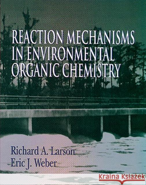 Reaction Mechanisms in Environmental Organic Chemistry Richard A. Larson Eric J. Weber  9780873712583 Taylor & Francis - książka