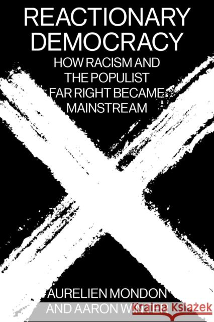 Reactionary Democracy: How Racism and the Populist Far Right Became Mainstream Mondon, Aurelien 9781788734233 Verso Books - książka