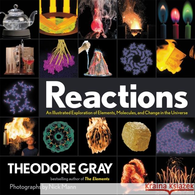 Reactions: An Illustrated Exploration of Elements, Molecules, and Change in the Universe Theodore Gray 9780762497362 Running Press,U.S. - książka