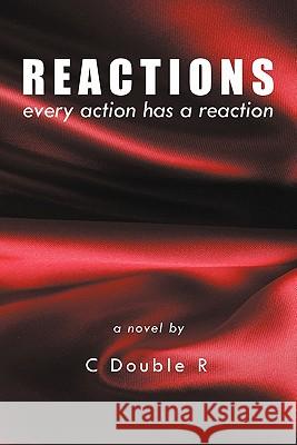 Reactions: Every Action Has a Reaction C. Double R. 9781463424497 Authorhouse - książka