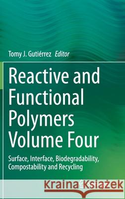 Reactive and Functional Polymers Volume Four: Surface, Interface, Biodegradability, Compostability and Recycling Gutiérrez, Tomy J. 9783030520519 Springer - książka