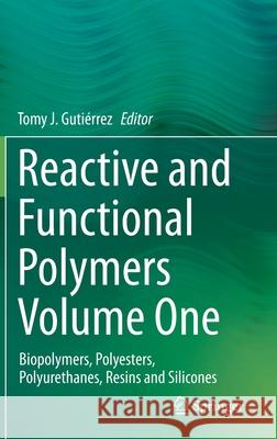 Reactive and Functional Polymers Volume One: Biopolymers, Polyesters, Polyurethanes, Resins and Silicones Gutiérrez, Tomy J. 9783030434021 Springer - książka