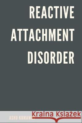 Reactive Attachment Disorder Ashu Kumawat   9789357333009 Writat - książka