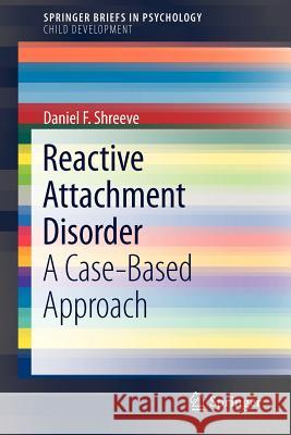 Reactive Attachment Disorder: A Case-Based Approach Shreeve, Daniel F. 9781461416463 Springer - książka