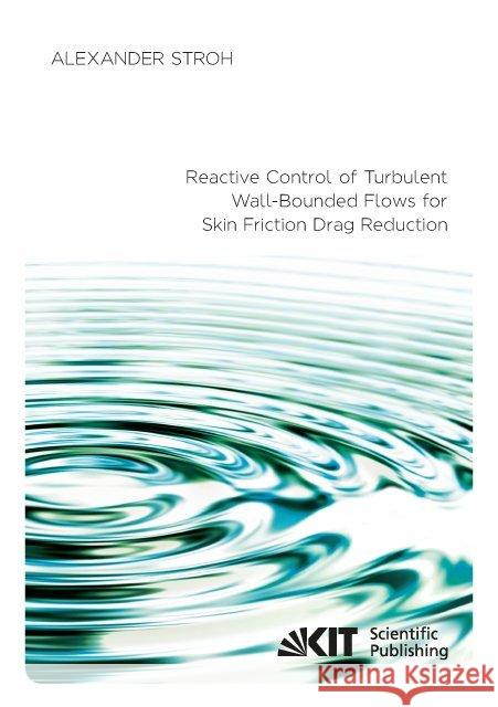 Reactive Control of Turbulent Wall-Bounded Flows for Skin Friction Drag Reduction : Dissertationsschrift Stroh, Alexander 9783731507666 KIT Scientific Publishing - książka