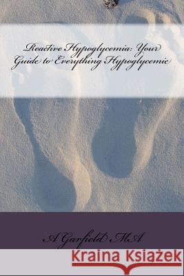 Reactive Hypoglycemia: Your Guide to Everything Hypoglycemic A. R. Garfiel M. Ara 9781466447981 Createspace - książka