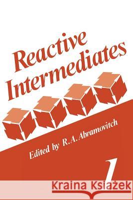 Reactive Intermediates: Volume 1 Abramovitch, R. A. 9781461329756 Springer - książka