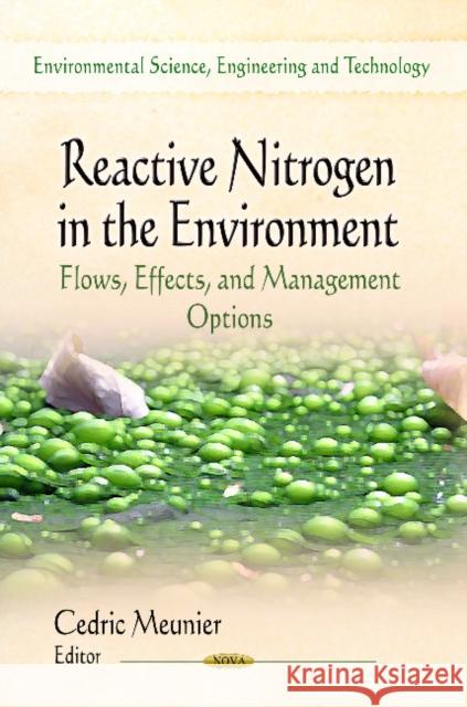 Reactive Nitrogen in the Environment: Flows, Effects & Management Options Cedric Meunier 9781626187504 Nova Science Publishers Inc - książka