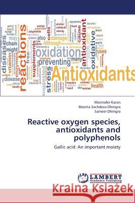 Reactive Oxygen Species, Antioxidants and Polyphenols Karan Maninder                           Sachdeva Dhingra Mamta                   Dhingra Sameer 9783659426520 LAP Lambert Academic Publishing - książka