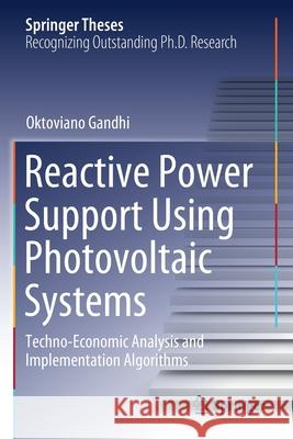 Reactive Power Support Using Photovoltaic Systems: Techno-Economic Analysis and Implementation Algorithms Gandhi, Oktoviano 9783030612535 Springer International Publishing - książka