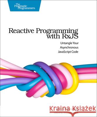 Reactive Programming with RxJS: Untangle Your Asynchronous JavaScript Code Sergi Mansilla 9781680501292 Pragmatic Bookshelf - książka