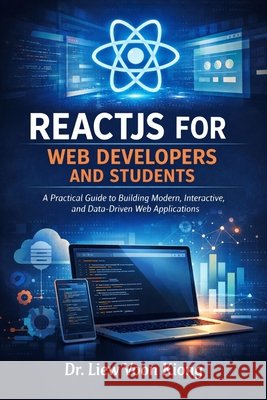 Reactjs for Web Developers and Students: A Practical Guide to Building Modern, Interactive, and Data-Driven Web Applications Liew, Voon Kiong 9798257084904 Independently Published - książka
