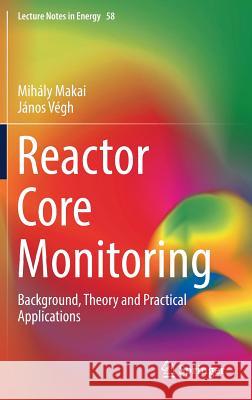 Reactor Core Monitoring: Background, Theory and Practical Applications Makai, Mihály 9783319545752 Springer - książka