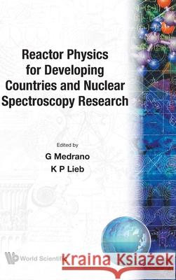 Reactor Physics for Developing Countries and Nuclear Spectroscopy Research Klaus-Peter Lieb G. Medrano 9789971502034 World Scientific Publishing Company - książka